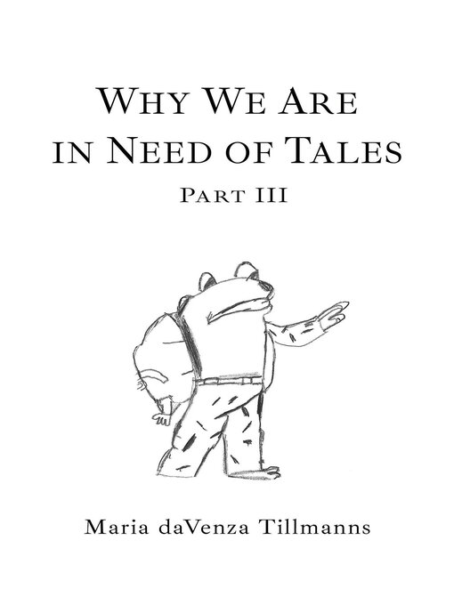 Title details for Why We Are in Need of Tales, Part 3 by Maria daVenza Tillmanns - Available